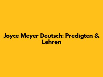 Joyce Meyer Deutsch: Predigten & Lehren