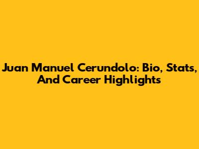 Juan Manuel Cerundolo: Bio, Stats, And Career Highlights