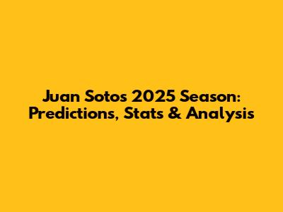 Juan Soto's 2025 Season: Predictions, Stats & Analysis