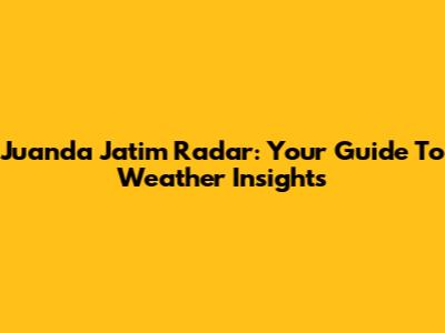 Juanda Jatim Radar: Your Guide To Weather Insights