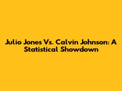 Julio Jones Vs. Calvin Johnson: A Statistical Showdown