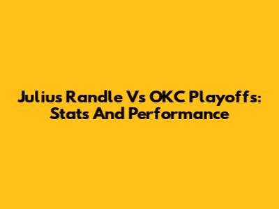 Julius Randle Vs OKC Playoffs: Stats And Performance