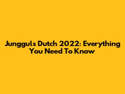 Jungguls Dutch 2022: Everything You Need To Know