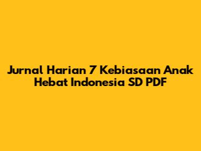 Jurnal Harian 7 Kebiasaan Anak Hebat Indonesia SD PDF