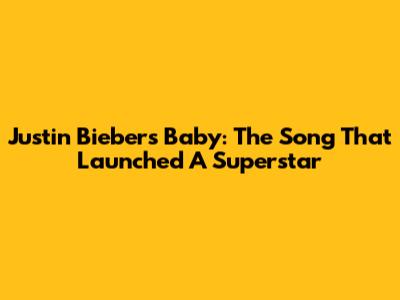 Justin Bieber's "Baby": The Song That Launched A Superstar