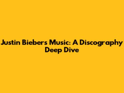Justin Bieber's Music: A Discography Deep Dive