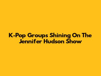 K-Pop Groups Shining On The Jennifer Hudson Show