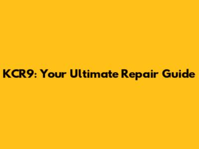 KCR9: Your Ultimate Repair Guide