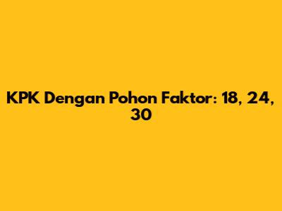 KPK Dengan Pohon Faktor: 18, 24, 30
