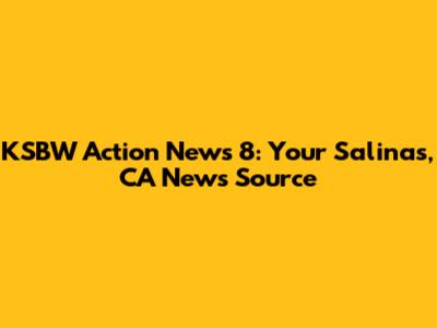 KSBW Action News 8: Your Salinas, CA News Source