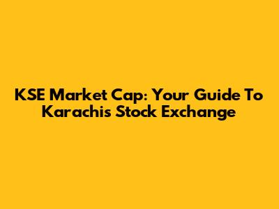 KSE Market Cap: Your Guide To Karachi's Stock Exchange