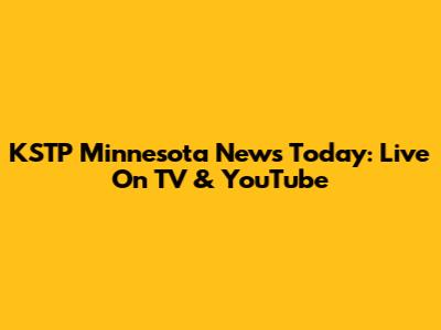 KSTP Minnesota News Today: Live On TV & YouTube