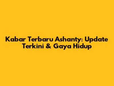 Kabar Terbaru Ashanty: Update Terkini & Gaya Hidup