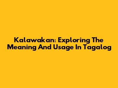 Kalawakan: Exploring The Meaning And Usage In Tagalog