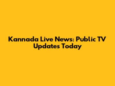 Kannada Live News: Public TV Updates Today