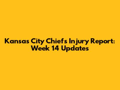 Kansas City Chiefs Injury Report: Week 14 Updates