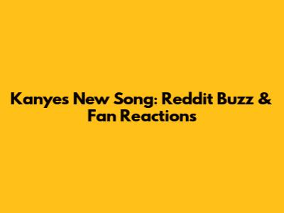 Kanye's New Song: Reddit Buzz & Fan Reactions