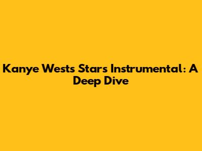 Kanye West's "Stars" Instrumental: A Deep Dive