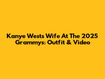 Kanye West's Wife At The 2025 Grammys: Outfit & Video