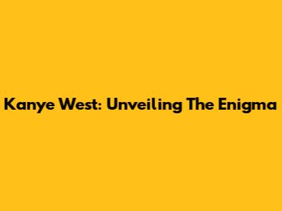 Kanye West: Unveiling The Enigma