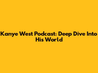 Kanye West Podcast: Deep Dive Into His World