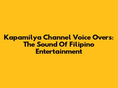 Kapamilya Channel Voice Overs: The Sound Of Filipino Entertainment