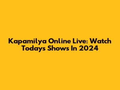 Kapamilya Online Live: Watch Today's Shows In 2024