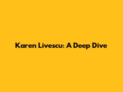 Karen Livescu: A Deep Dive