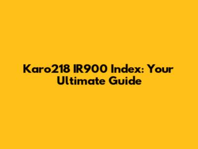 Karo218 IR900 Index: Your Ultimate Guide