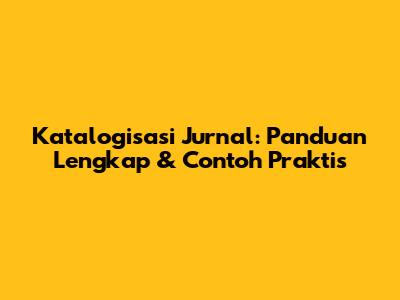 Katalogisasi Jurnal: Panduan Lengkap & Contoh Praktis