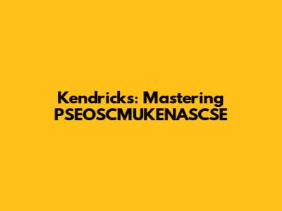 Kendricks: Mastering PSEOSCMUKENASCSE