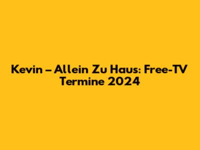 Kevin – Allein Zu Haus: Free-TV Termine 2024