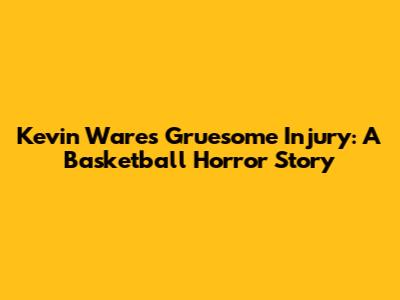 Kevin Ware's Gruesome Injury: A Basketball Horror Story