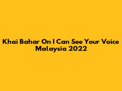 Khai Bahar On I Can See Your Voice Malaysia 2022