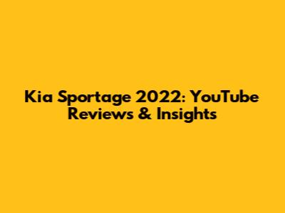 Kia Sportage 2022: YouTube Reviews & Insights