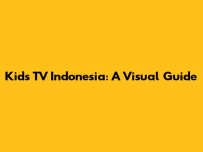 Kids TV Indonesia: A Visual Guide