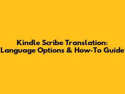 Kindle Scribe Translation: Language Options & How-To Guide