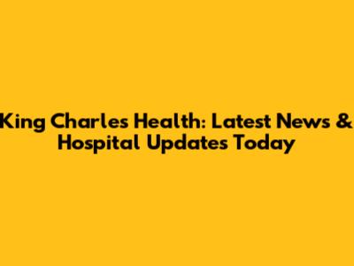 King Charles' Health: Latest News & Hospital Updates Today