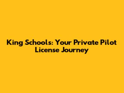 King Schools: Your Private Pilot License Journey