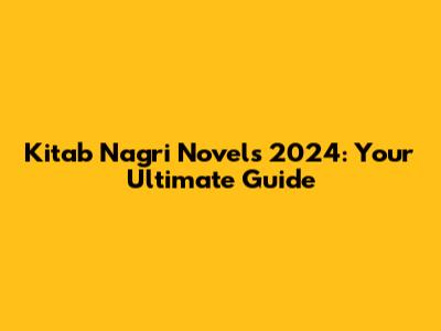 Kitab Nagri Novels 2024: Your Ultimate Guide