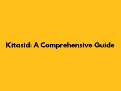 Kitasid: A Comprehensive Guide
