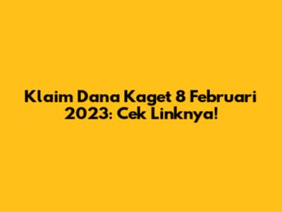 Klaim Dana Kaget 8 Februari 2023: Cek Linknya!