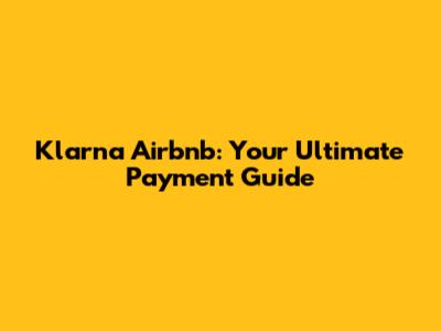 Klarna Airbnb: Your Ultimate Payment Guide