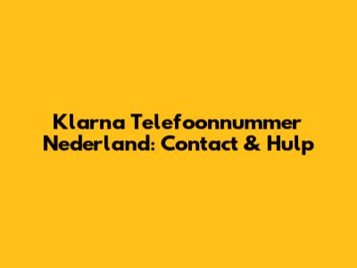 Klarna Telefoonnummer Nederland: Contact & Hulp