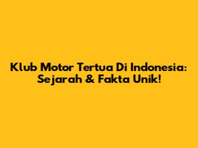 Klub Motor Tertua Di Indonesia: Sejarah & Fakta Unik!