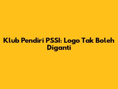 Klub Pendiri PSSI: Logo Tak Boleh Diganti