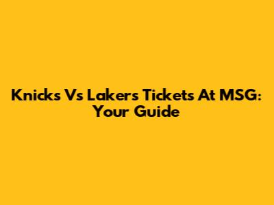 Knicks Vs Lakers Tickets At MSG: Your Guide