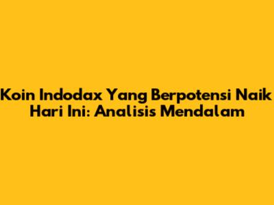 Koin Indodax Yang Berpotensi Naik Hari Ini: Analisis Mendalam