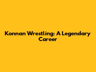 Konnan Wrestling: A Legendary Career