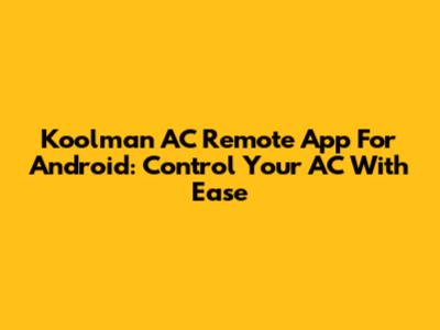 Koolman AC Remote App For Android: Control Your AC With Ease